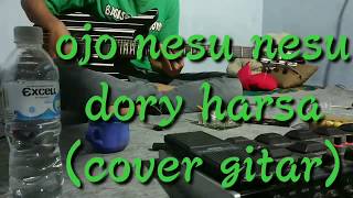 Ojo nesu nesu - dory harsa (cover gitar)