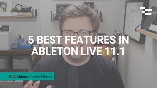 5 Best Features in Ableton Live 11.1