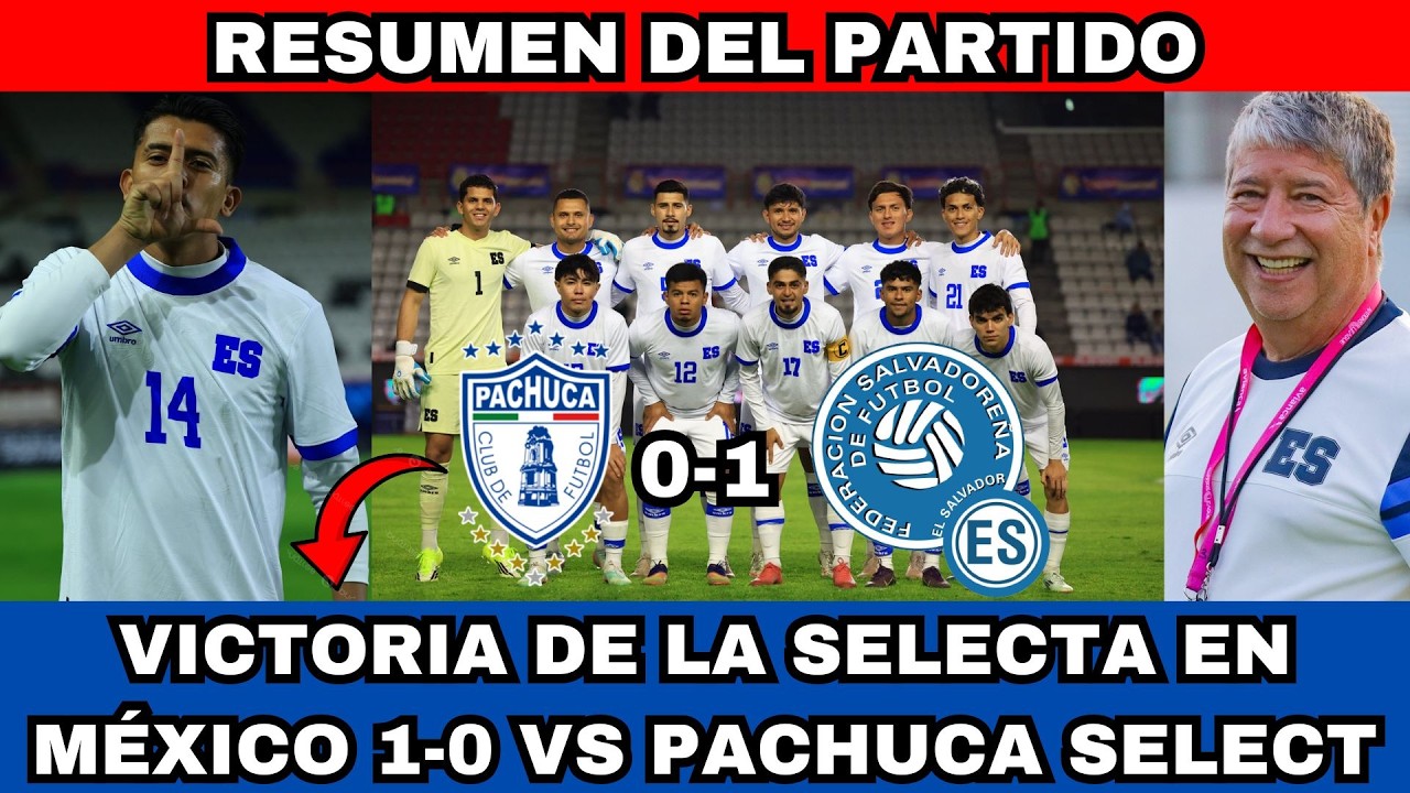 LO GANO LA SELECTA EN MÉXICO EL SALVADOR 1-0 PACHUCA SELECT RESUMEN EL BOLILLO VUELVE A GANAR