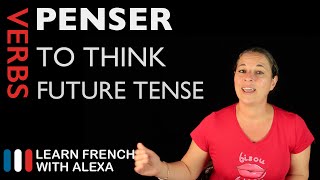 Penser (to think) — Future Tense (French verbs conjugated by Learn French With Alexa)