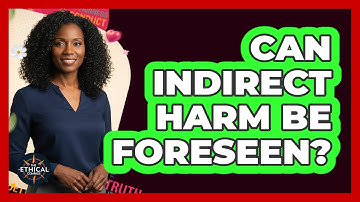 Can Indirect Harm Be Foreseen?