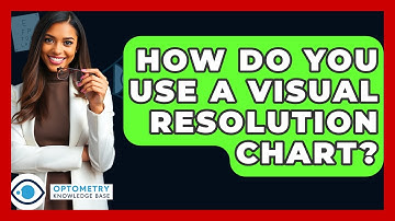 How Do You Use A Visual Resolution Chart? - Optometry Knowledge Base