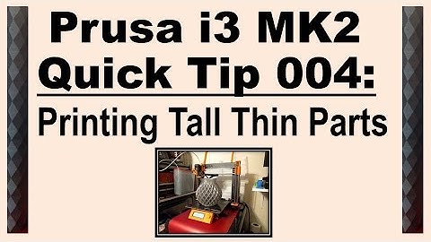 Prusa i3 MK2 Quick Tip 004: Printing Tall Thin Part