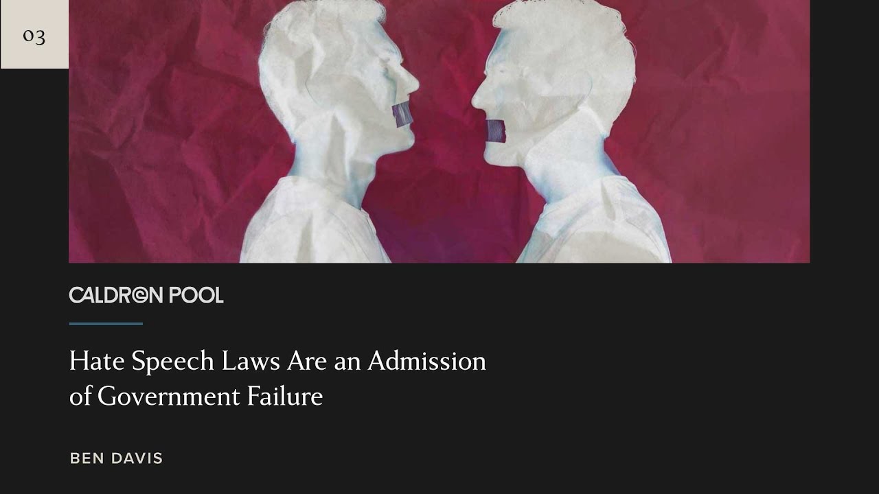 Hate Speech Laws Are an Admission of Government Failure | Ben Davis ...