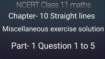 Class 11 maths chapter- 10 Straight lines:Miscellaneous exercise solution: part- 1 Question 1 to 5