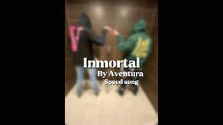 Inmortal by Aventura(Speed song)