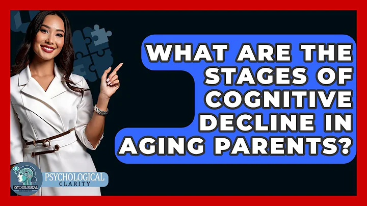 What Are The Stages Of Cognitive Decline In Aging Parents? - Psychological Clarity