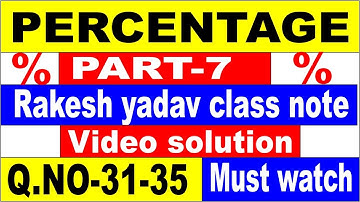 PERCENTAGE  PART-7 [RAKESH YADAV CLASS NOTE VIDEO SOLUTION]Q.no-31 to 35  FOR SSC| SSC CGL| SSC CPO