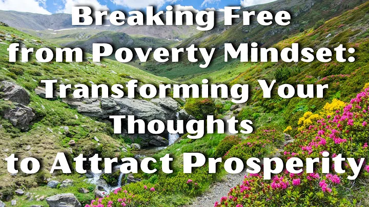 Breaking Free from Poverty Mindset: Transforming Your Thoughts to Attract Prosperity