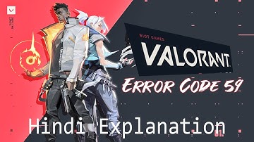 Valorant Errror Code 59 Explained in Hindi | Fix | Suggestions