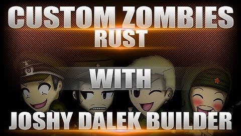 Custom Zombies - Rust - with MrDalekJD, JoshybFPS and BuilderHD