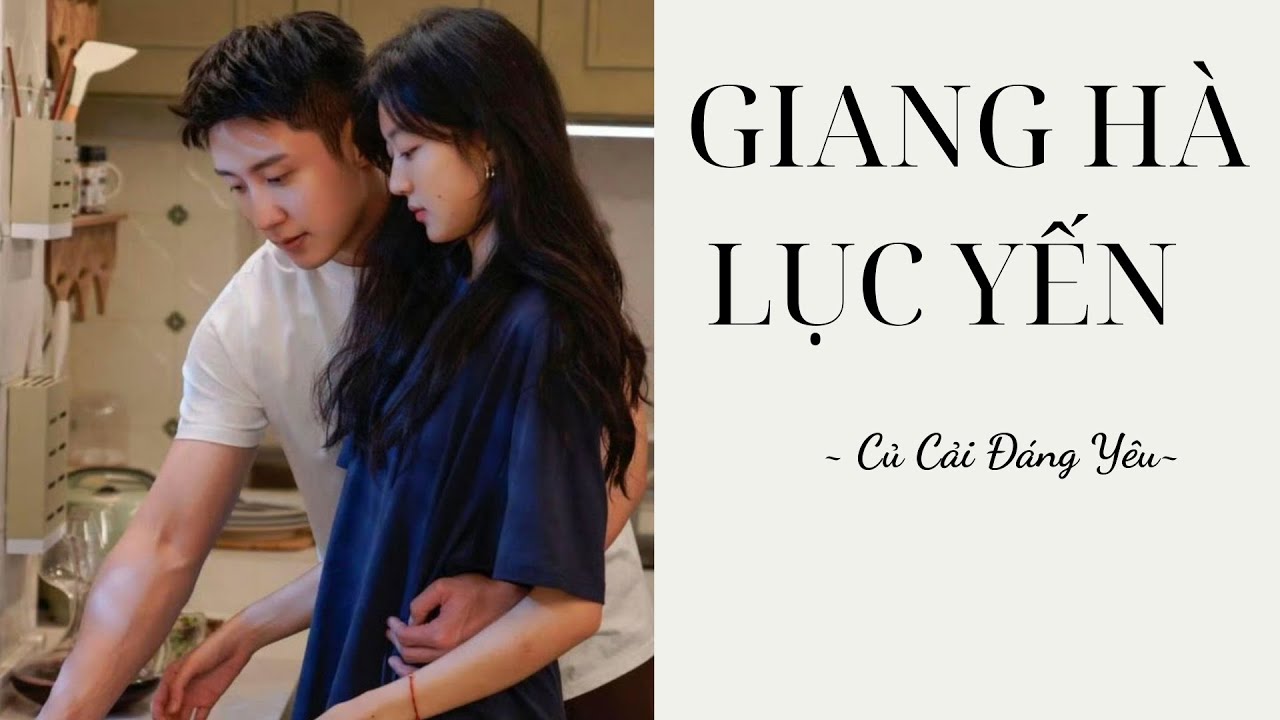[Review Truyện] GIANG HÀ LỤC YẾN || CỦ CẢI ĐÁNG YÊU