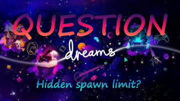 Hidden spawn limit? / Dreams PS4
