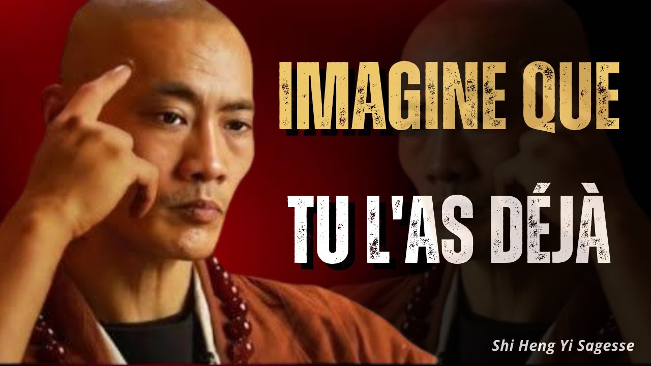 Imaginez que vous avez déjà ce qui manque dans votre vie | Inspiré par Shi Heng Yi