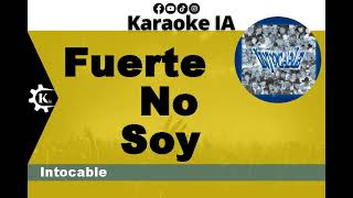 Video thumbnail of "Intocable - Fuerte No Soy - Karaoke"