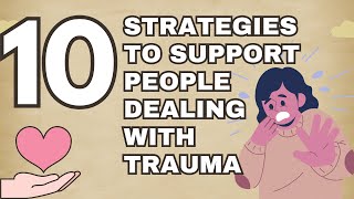 Support Traumatized People : 10 Strategies To Support People Dealing With Trauma