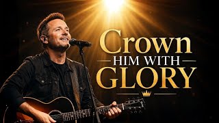 Crown Him with Glory | Powerful Worship  of Jesus the King | Chris Tomlin Inspired | Lyrics Video