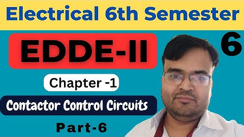 #6 EDDE-II | EE 6th Sem. | Ch-1: Contactor Control Circuits | Part-6 @Polytechnic Pathshala