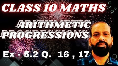 Class 10 Maths | Ch 5 | Arithmetic Progression | Exercise 5.2 | Que 16 , 17 | Maths Class 10 A P .