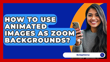 How To Use Animated Images As Zoom Backgrounds? - Be App Savvy
