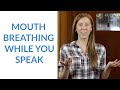 Mouth Breathing While You Speak