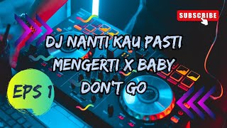 DJ NANTI KAU PASTI MENGERTI X BABY DON'T GO | FULL BASS JEDAG JEDUG VIRAL TIKTOK 2025
