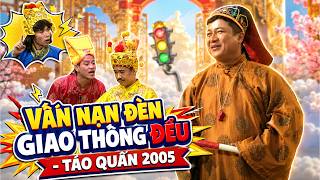 Táo quân 2005 | VẤN NẠN ĐÈN GIAO THÔNG ĐỂU | GẶP NHAU CUỐI NĂM 2005 - Chương trình táo quân hay nhất