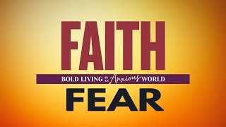 Faith Over Fear Bold Living In An Anxious World - Eye On Heaven - Week Five - 800 Am