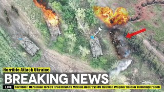 Horrible!! Ukrainian forces fired HIMARS Missile destroys 89 Russian Wagner soldier in hiding trench