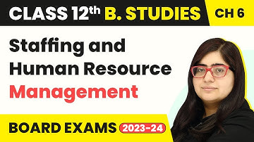 Staffing and Human Resource Management - Staffing | Class 12 Business Studies Chapter 6