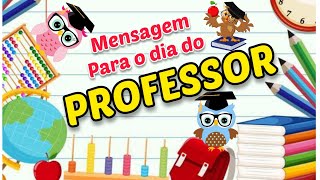 MENSAGEM PARA O DIA DOS PROFESSORES 15 DE OUTUBRO - Linda HOMENAGEM para o dia dos professores.