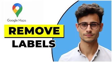 How To Remove Labels On Google Maps (2025)