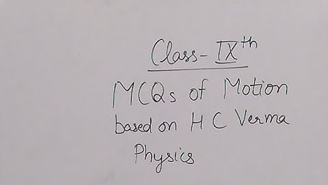 MCQs of Motion based on  HC Verma Physics part-1 , Class 9