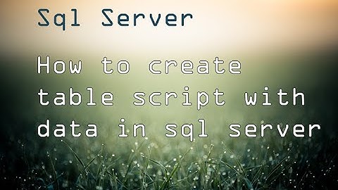 genrate table script with table data in sql server
