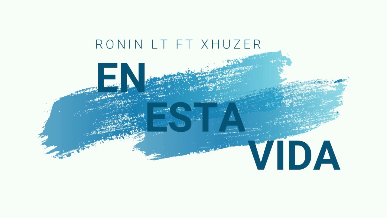 en-esta-vida-ronin-lt-ft-xhuzer-video-lyric-2019-youtube-music
