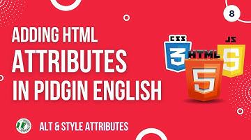 #8 HTML Tag Attributes [Pidgin English]