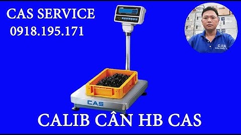 Cân HB CAS| Calib Hiệu Chuẩn|Cân Điện Tử  100kg CAS Model HB Calib Chi Tiết Vào Cal Từ Tổ Hợp Phím