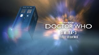 Title Sequence -  Doctor Who: Omira-3 (2021)