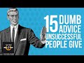 15 Dumb Advice Unsuccessful People Give You
