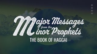 Major Messages from the Minor Prophets | The Book of Haggai | Pastor Drew Smithson