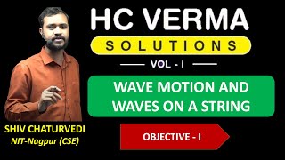 Objective I || Wave Motion and Waves on a String || H C Verma Solution || Physics || Shiv sir