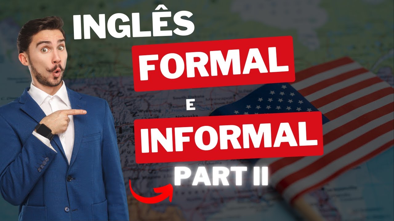 AULA DE INGLÊS | INGLÊS FORMAL vs INGLÊS INFORMAL - Parte II
