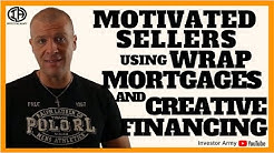 Motivated Seller's Using Wrap Mortgages and Creative Financing 