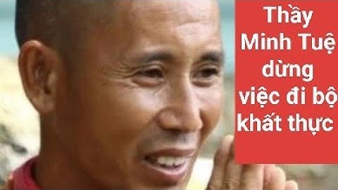 thầy Thích Minh Tuệ tự nguyện dừng việc đi bộ khất thực/ truyện phật tử