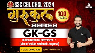 SSC CGL/ CHSL 2024 | GK GS Class By Navdeep Sir | Indian National Movement - 1