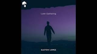 Gaston Lopez - Latin Gathering (Original Mix)