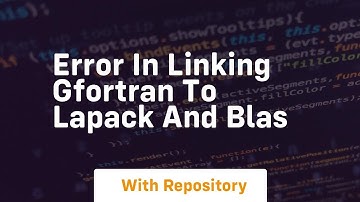 error in linking gfortran to lapack and blas