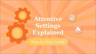 Attentive Settings Explained (Step-by-Step Guide)