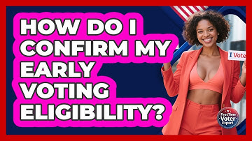 How Do I Confirm My **early Voting** Eligibility? - First Time Voter Expert