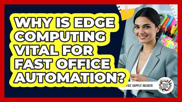 Why Is Edge Computing Vital For Fast Office Automation? - Office Supply Insider